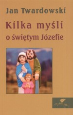 Kilka myśli o świętym Józefie