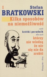 Kilka sposobów na niemożliwość, czyli krótki poradnik dla tych, którzy nie wiedzą, że nic nie da się