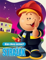 Kim chcę zostać? Strażak