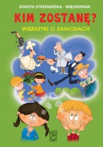 Kim zostanę? Wierszyki o zawodach