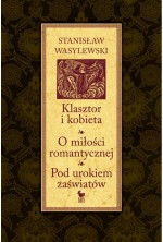 Klasztor i kobieta. O miłości romantycznej. Pod urokiem zaświatów