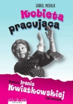 Kobieta pracująca. Irenia Kwiatkowska