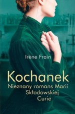 Kochanek. Nieznany romans Marii Skłodowskiej-Curie