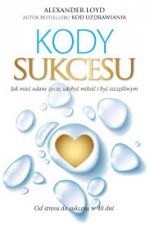 Kody Sukcesu. Jak mieć udane życie, zdobyć miłość i być szczęśliwym