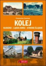 Kolej. Kłodzko - Lądek Zdrój - Stronie Śląskie