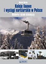 Koleje Liniowe i Wyciągi Narciarskie w Polsce. Historia i Dzień Dzisiejszy