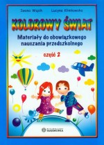 Kolorowy świat. Materiały do obowiązkowego nauczania przedszkolnego. Część 2