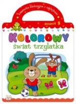 Kolorowy świat trzylatka. Zeszyt 1