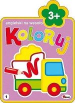 Koloruj. Angielski na wesoło 3+