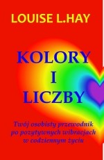 Kolory i Liczby. Twój osobisty przewodnik po pozytywnych wibracjach w codziennym życiu