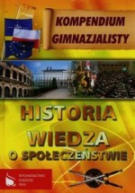 Kompendium gimnazjalisty - Historia Wiedza o społeczeństwie