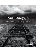 Kompozycja. Od zdjęcia do arcydzieła