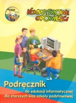 Komputerowe opowieści. Klasa 4-6, szkoła podstawowa. Informatyka. Podręcznik + CD