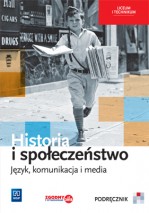 Komunikacja i media. Liceum/technikum. Historia i społeczeństwo. Podręcznik