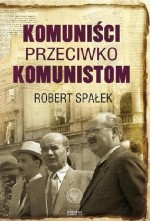 Komuniści przeciwko komunistom. Poszukiwanie wroga wewnętrznego w kierownictwie partii komunistyczne