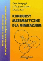 Konkursy matematyczne dla gimnazjum. Zbiór zadań z konkursów w województwie kujawsko-pomorskim