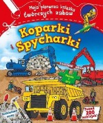 Koparki i spycharki moja pierwsza książka twórczych zabaw