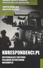 Korespondenci.pl. Wstrząsające historie polskich reporterów wojennych