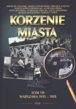 Korzenie Miasta. Tom 7. Warszawa 1945-1978