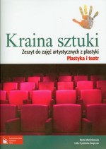 Kraina sztuki. Gimnazjum. Plastyka. Zeszyt do zajęć artystycznych. Plastyka i teatr