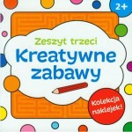 Kreatywne zabawy. Zeszyt 3