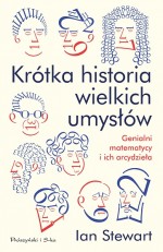 Krótka historia wielkich umysłów. Genialni matematycy i ich arcydzieła