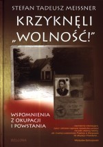 Krzyknęli "Wolność!". Wspomnienia z okupacji i powstania