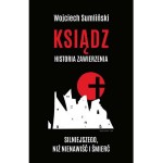 Ksiądz. Historia zawierzenia silniejszego niż nienawiść i śmierć