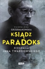 Ksiądz Paradoks. Biografia Jana Twardowskiego