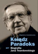 Ksiądz Paradoks. Biografia Jana Twardowskiego