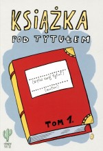 Książka pod tytułem. Tom 1