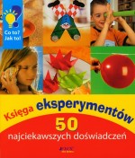 Księga eksperymentów. 50 najciekawszych doświadczeń