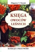 Księga owoców leśnych. Kuracje i przetwory