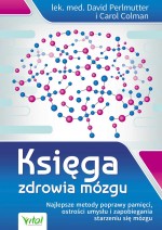 Księga zdrowia mózgu. Najlepsze metody poprawy pamięci, ostrości umysłu i zapobiegania starzeniu się