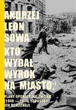 Kto wydał wyrok na miasto? Plany operacyjne ZWZ-AK (1940-1944) i sposoby ich realizacji