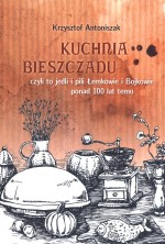 Kuchnia Bieszczadu czyli to jedli i pili Łemkowie i Bojkowie ponad 100 lat temu