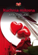 Kuchnia miłosna. Afrodyzjaki