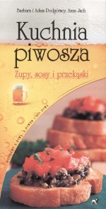 Kuchnia piwosza. Zupy, sosy i przekąski