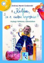 Kulfon, co z ciebie wyrośnie?! Przeboje Profesora Ciekawskiego (+CD)