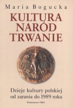 Kultura. Naród. Trwanie. Dzieje kultury polskiej od zarania do 1989 roku