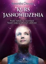 Kurs jasnowidzenia. Proste metody na rozwinięcie twoich nadprzyrodzonych zdolności