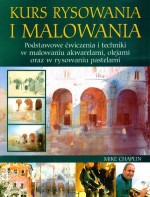 Kurs rysowania i malowania. Podstawowe ćwiczenia i techniki w malowaniu akwarelami, olejami oraz w r