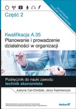 Kwalifikacja A.35 Planowanie i prowadzenie działalności w organizacji część 2. Podręcznik