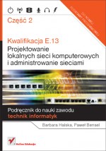 Kwalifikacja E,13 Projektowanie lokalnych sieci komputerowych, część 2. Szkoła średnia. Podręcznik