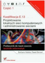 Kwalifikacja E,13 Projektowanie lokalnych sieci komputerowych, część 1. Szkoła średnia. Podręcznik