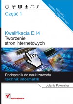 Kwalifikacja E.14 Tworzenie stron internetowych. Podręcznik do nauki zawodu technik informatyk.Cz.1