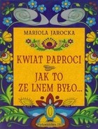 Kwiat paproci. Jak to ze lnem było...