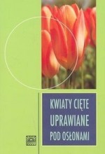 Kwiaty cięte uprawiane pod osłonami