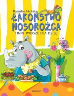 Łakomstwo nosorożca i inne wiersze dla dzieci