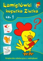 Łamigłówki kogutka Ziutka. Część 1. Książeczka edukacyjna z naklejkami